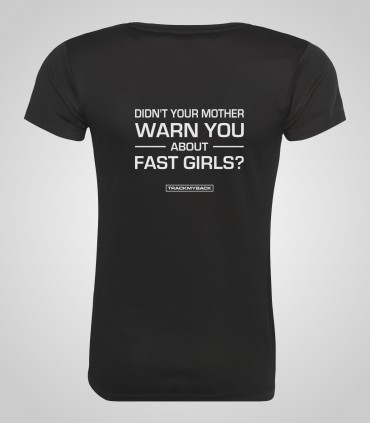 Didn't your mother warn you about fast girls?