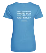 Blauw dames t-shirt met tekst: Didn't your mother warn you about fast girls?