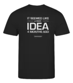 Zwart heren t-shirt met tekst: It seemed like a good idea 4 months ago