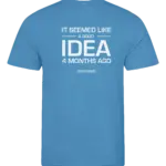 Blauw heren t-shirt met tekst: It seemed like a good idea 4 months ago