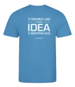 Blauw heren t-shirt met tekst: It seemed like a good idea 4 months ago