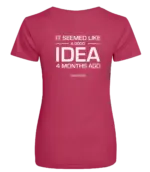 Pink dames t-shirt met tekst: It seemed like a good idea 4 months ago
