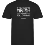 Zwart heren t-shirt met tekst: If you want to finish second follow me!